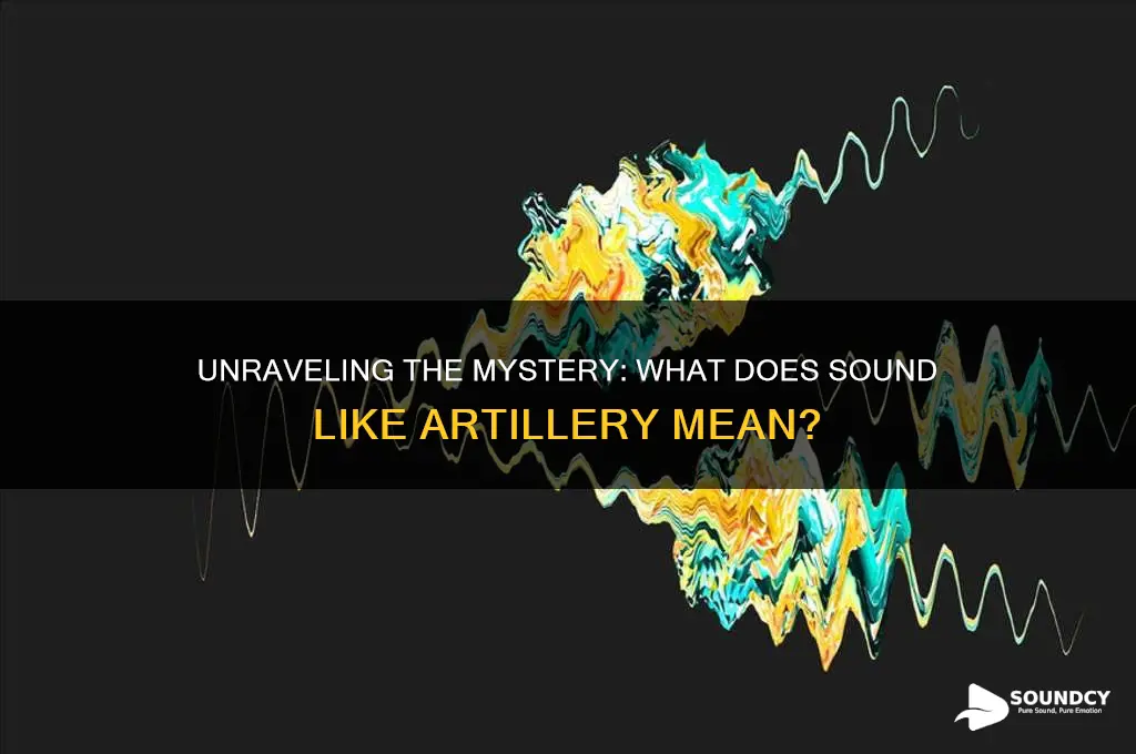 what is sound like artillery