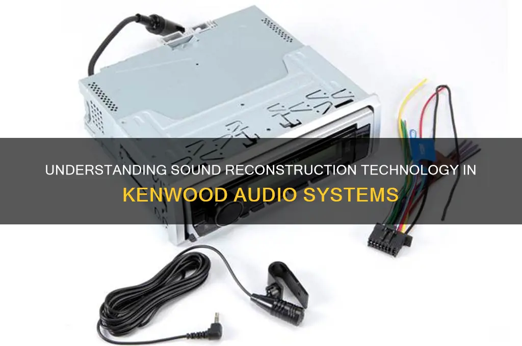 what is sound reconstruction kenwood