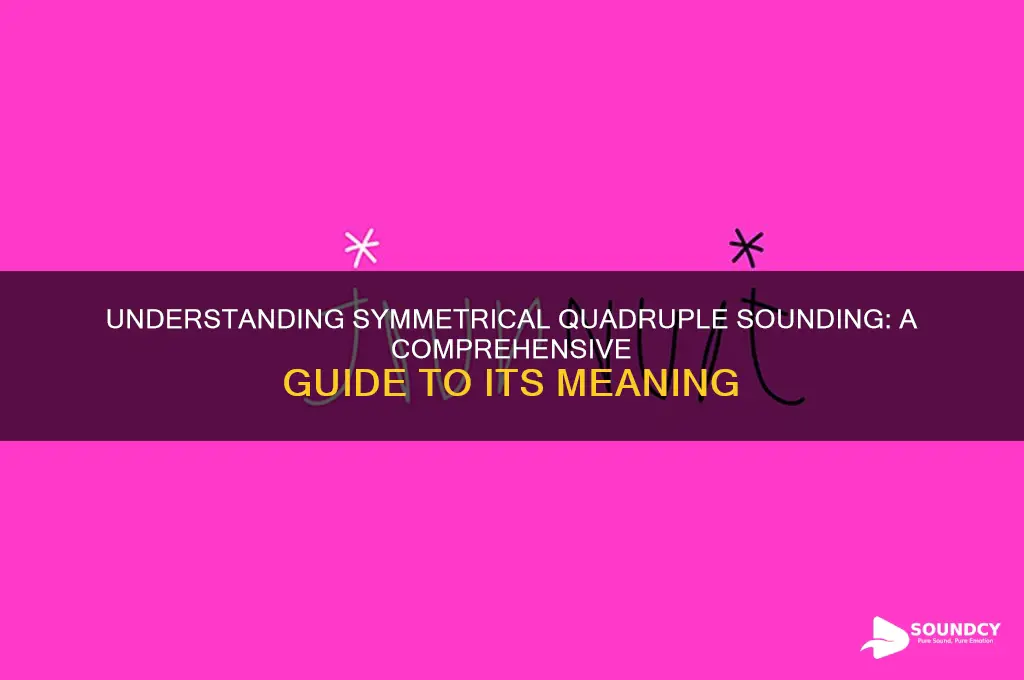 what is symmetrical quadruple sounding