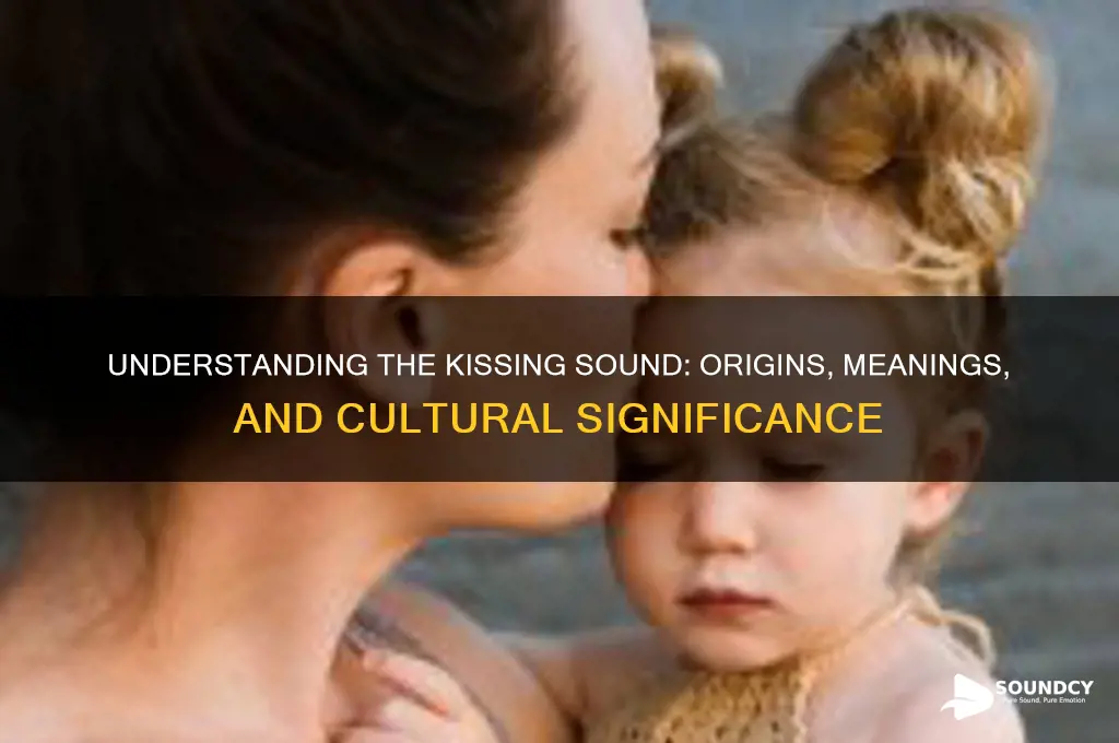 what is the kissing sound