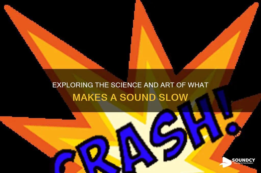 what makes a slow sound