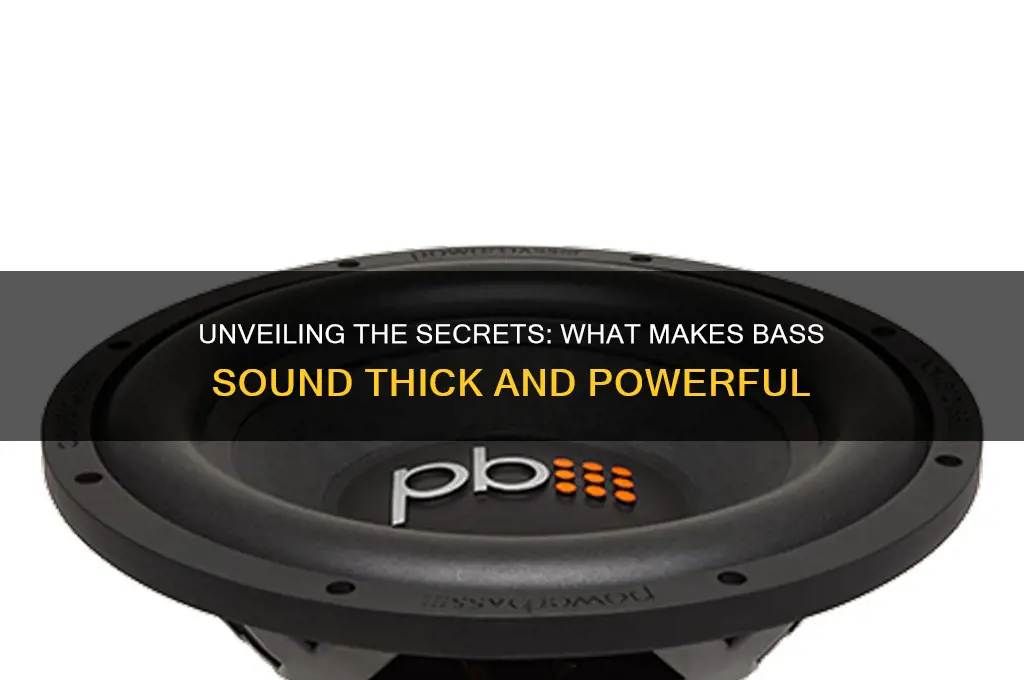 what makes bass sound thick