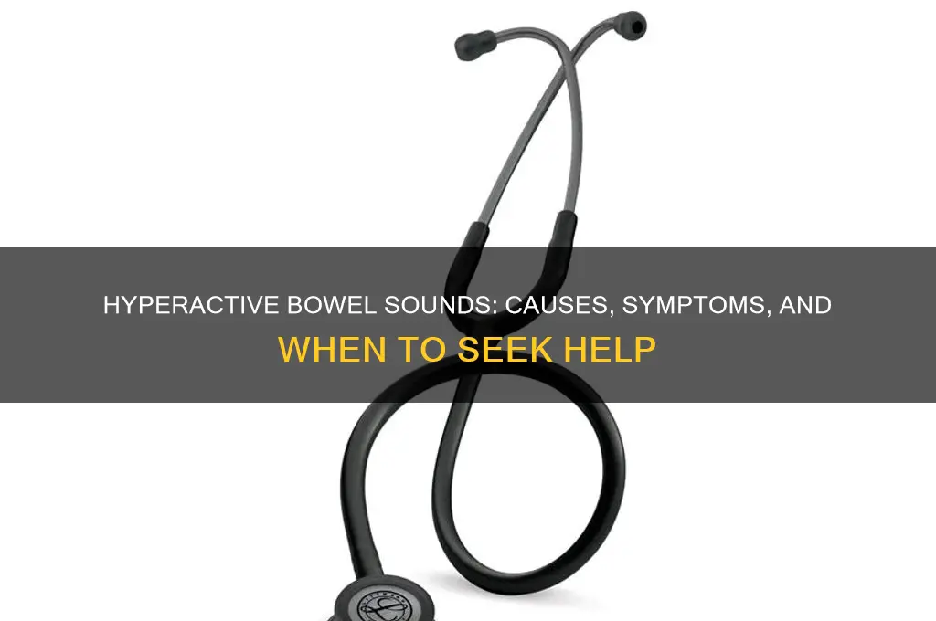 what makes bowel sounds hyperactive