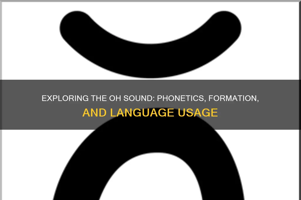 what makes the oh sound
