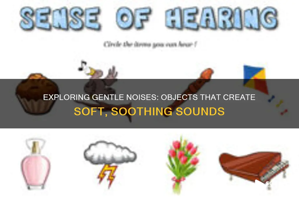 what objects make soft sounds