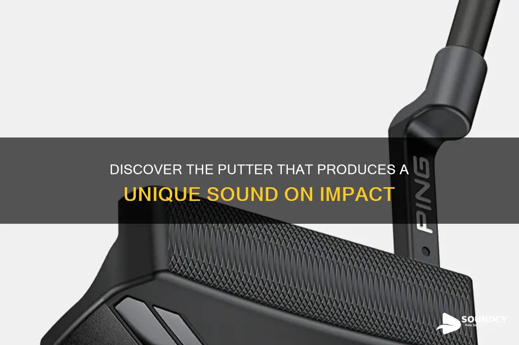 what putter makes a sound