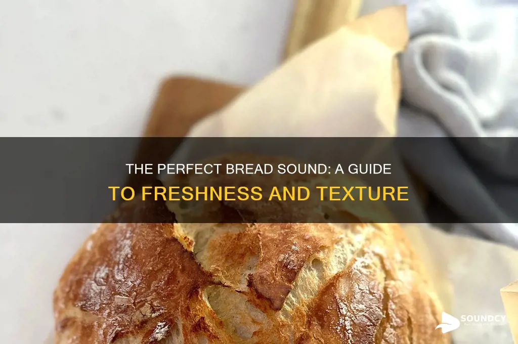 what should bread sound like