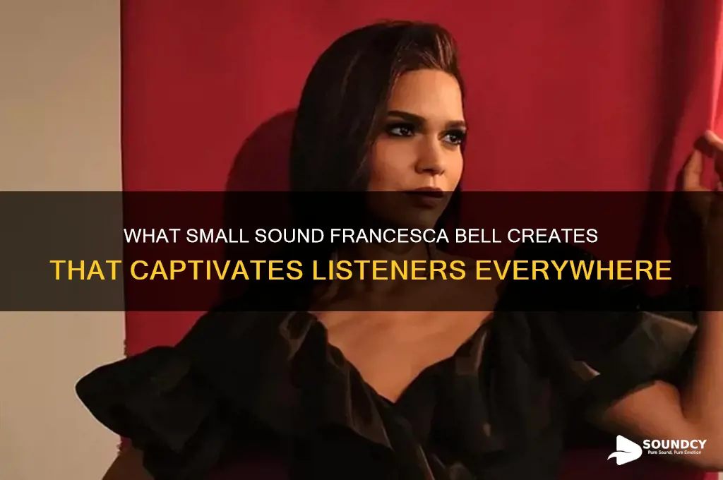 what small sound francesca bell