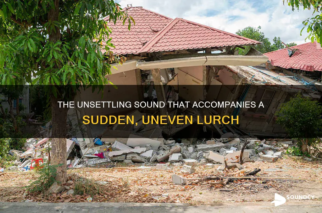 what sound accompanies a lurch