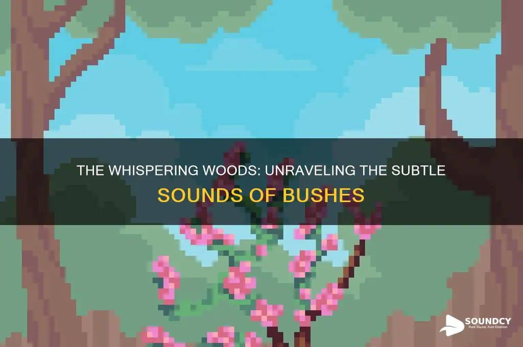 what sound do bushes make