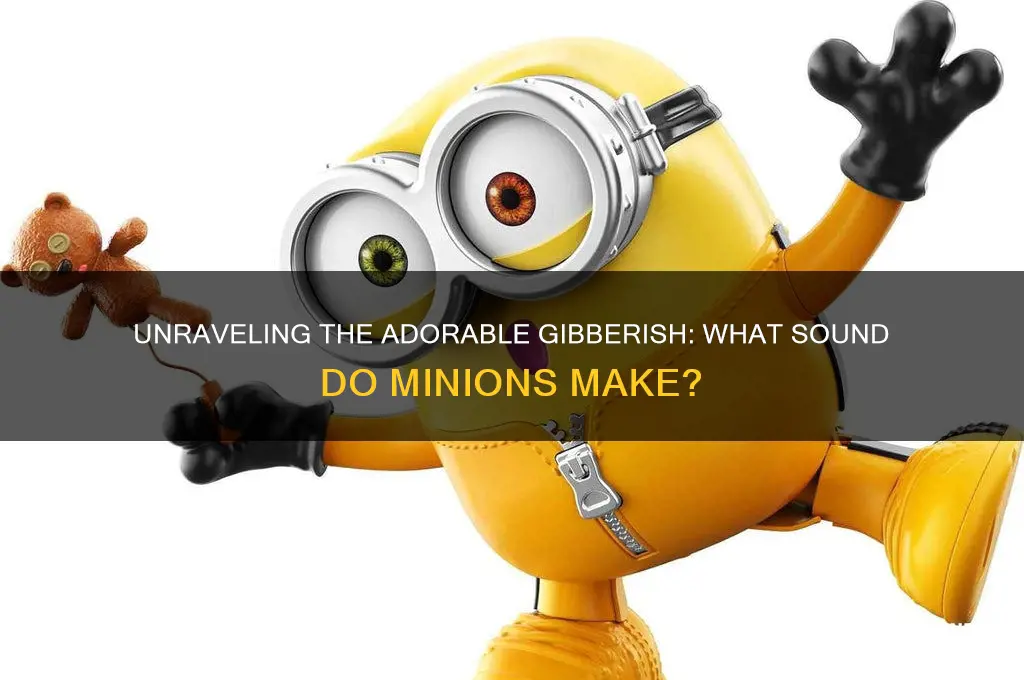 what sound do minions make