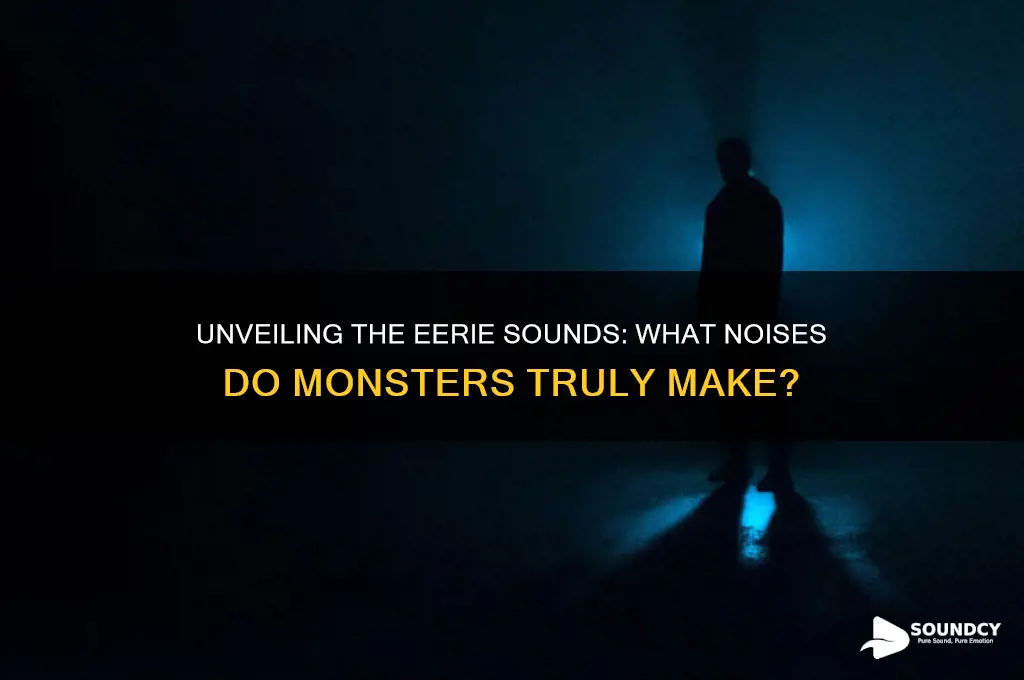 what sound do monsters make