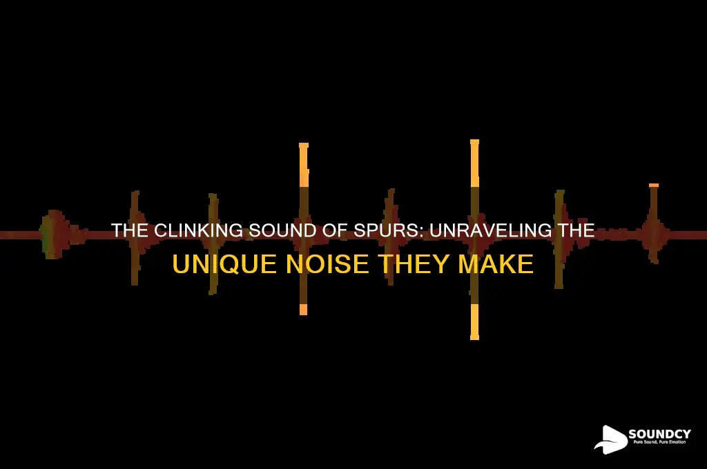 what sound do spurs make