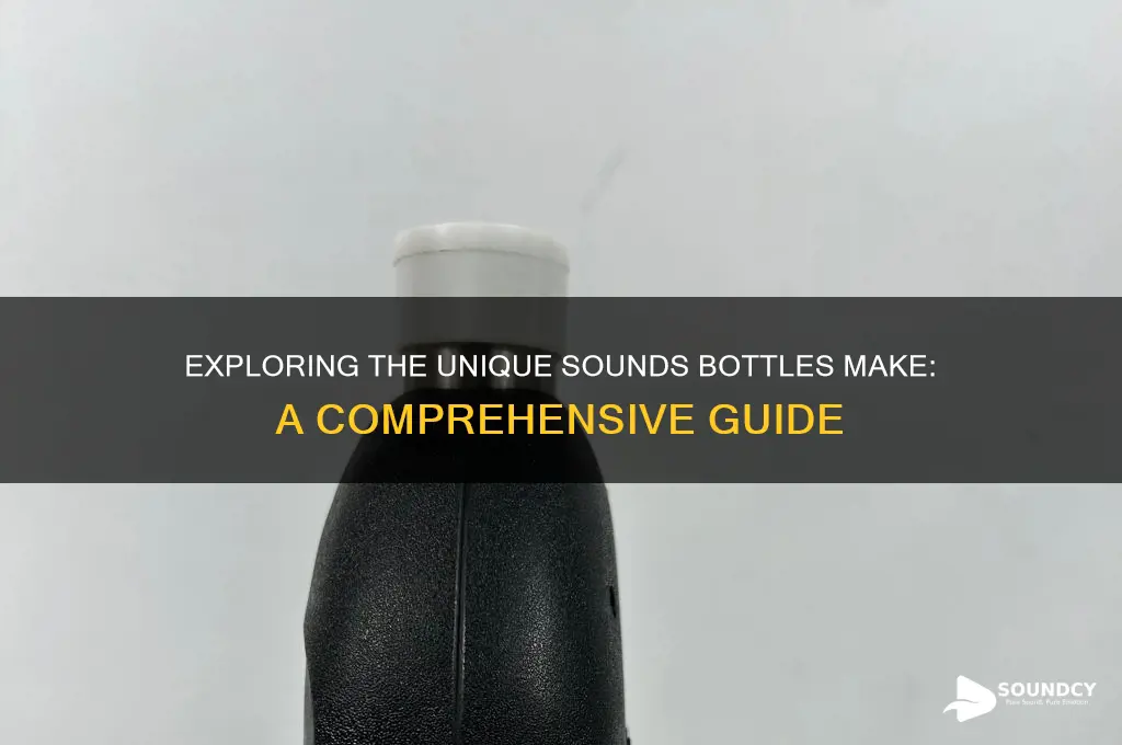 what sound does bottle make