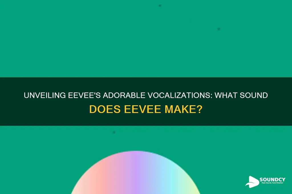 what sound does eevee make