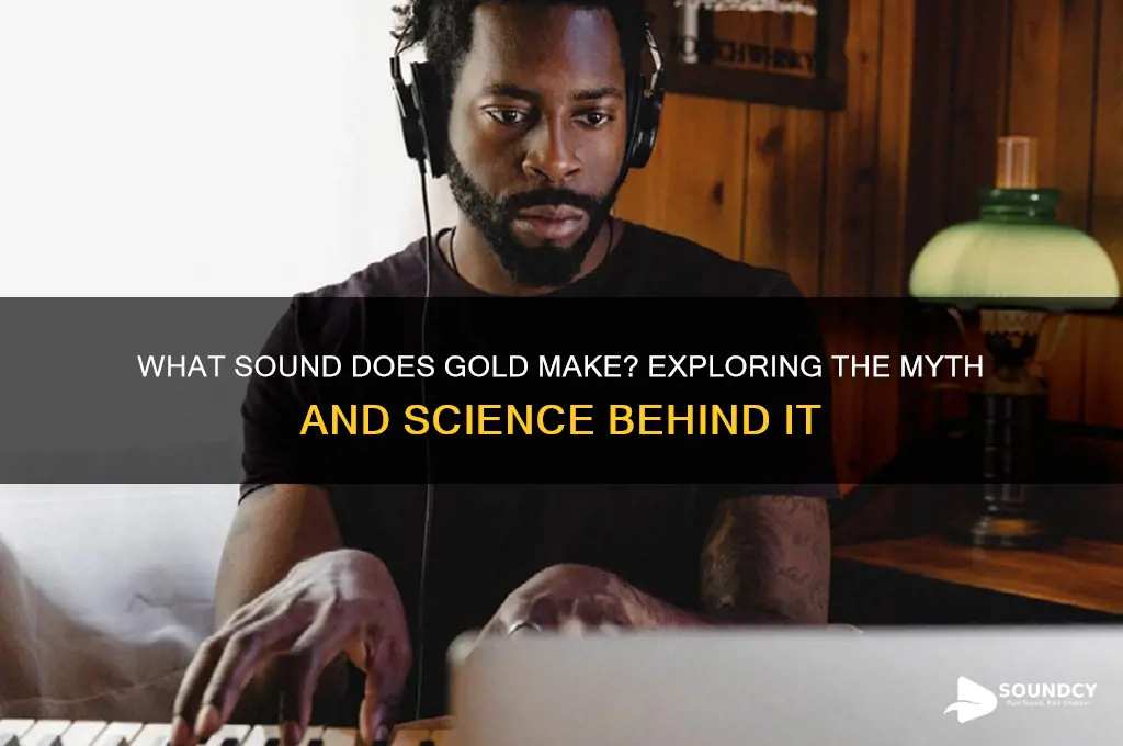 what sound does gold make