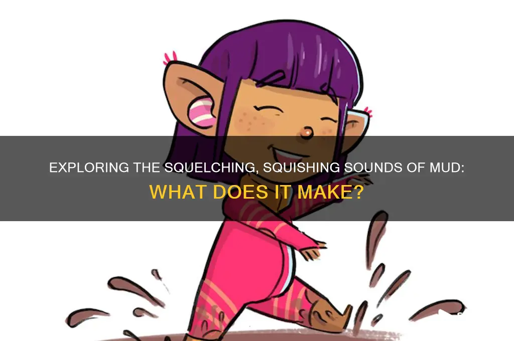 what sound does mud make