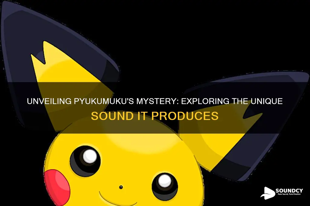 what sound does pyukumuku make