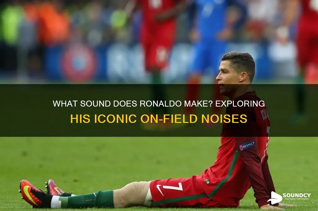 what sound does ronaldo make