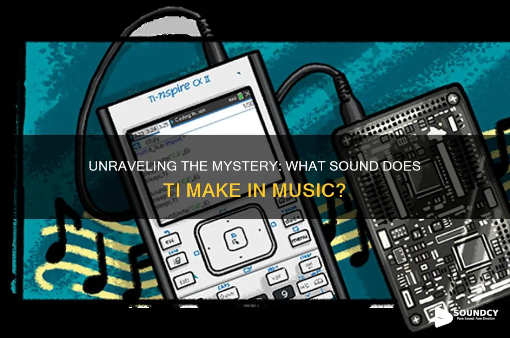 what sound does ti make
