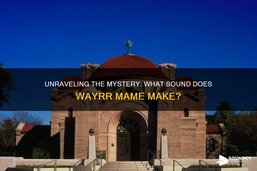 what sound does wayrr mame