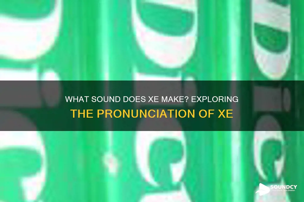what sound does xe make