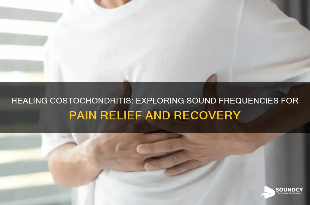 what sound frequency heals costochondritis