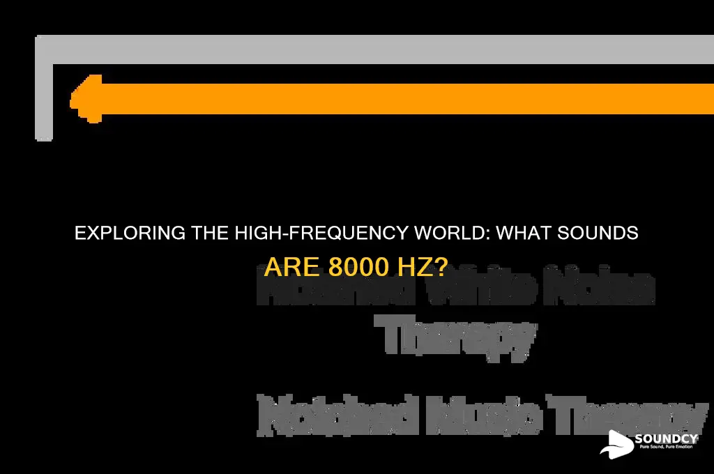 what sounds are 8000 hz