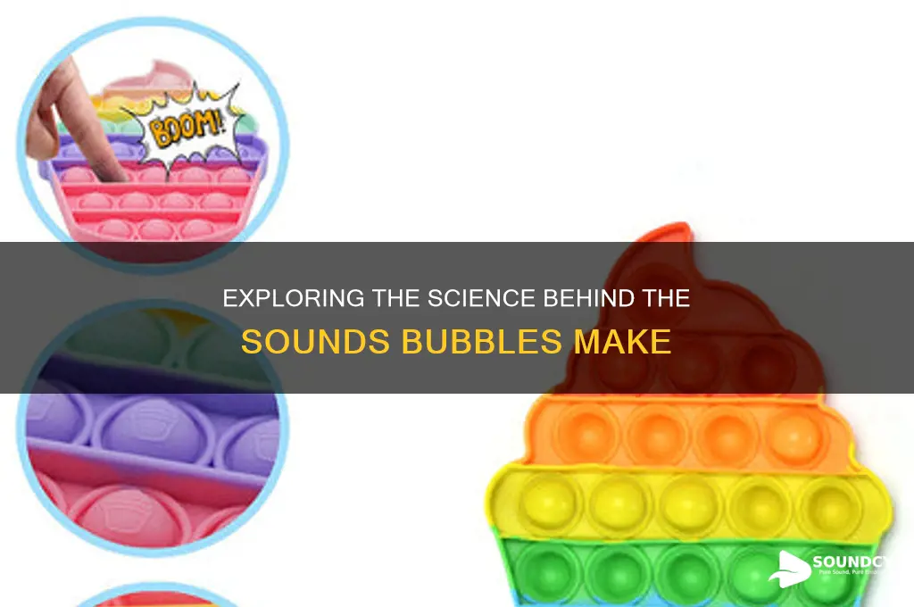 what sounds do bubbles make