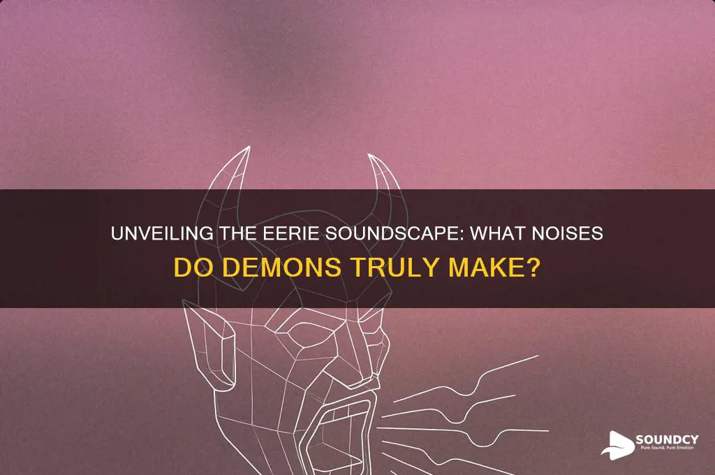 what sounds do demons make