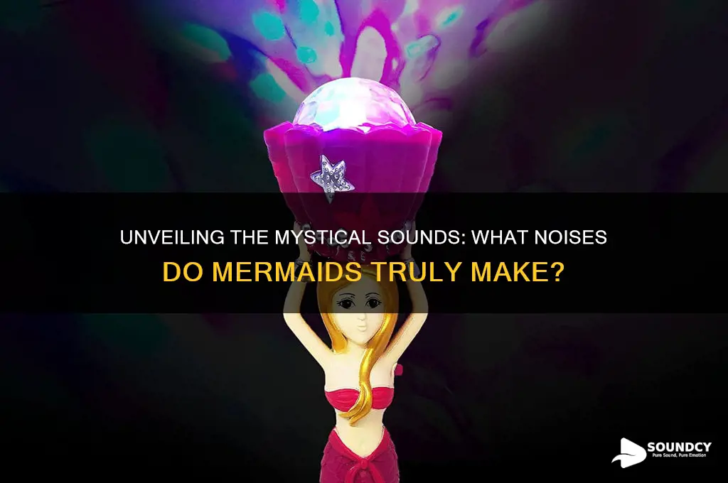 what sounds do mermaids make