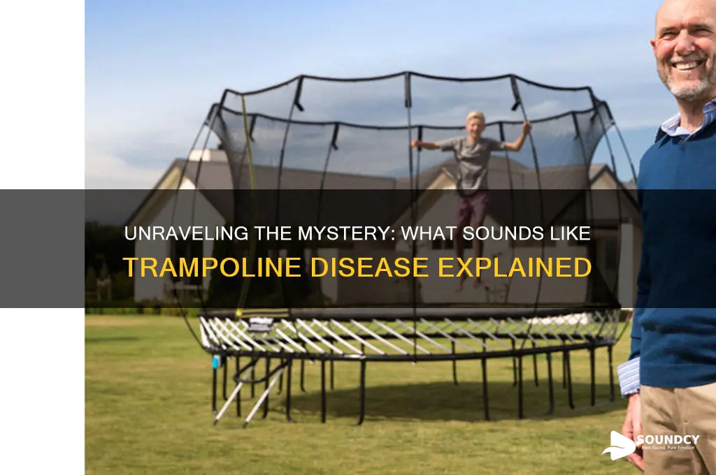 what sounds like trampoline disease