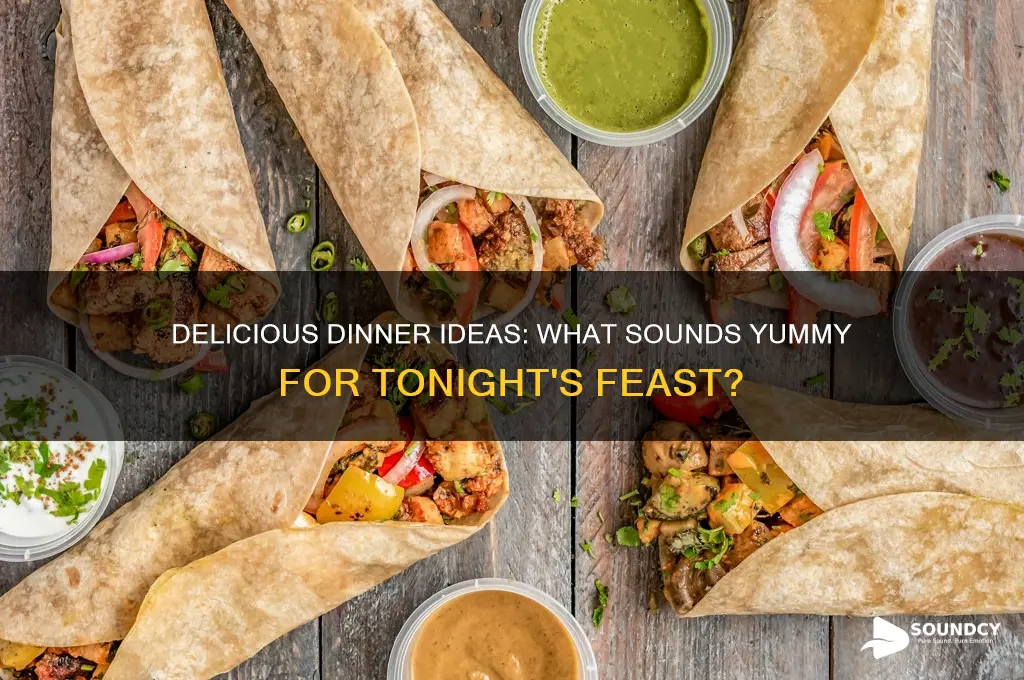 what sounds yummy for dinner