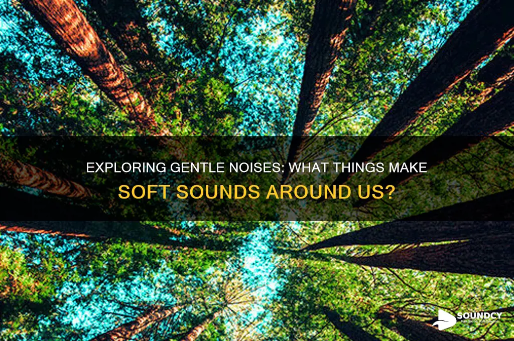 what things make soft sounds