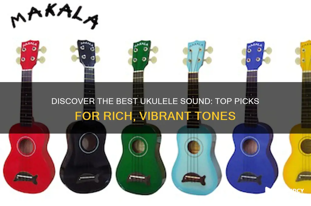 what ukulele sounds the best