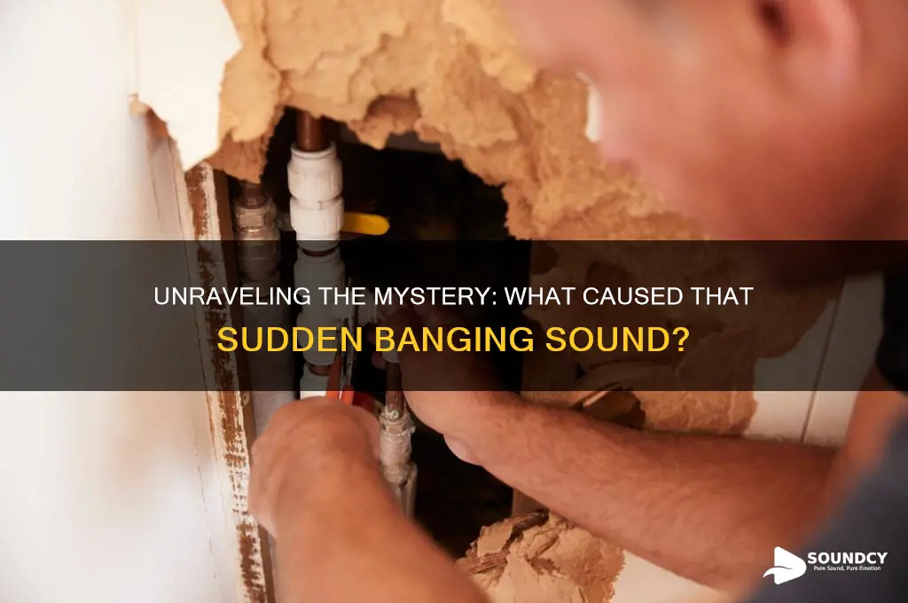 what was that banging sound