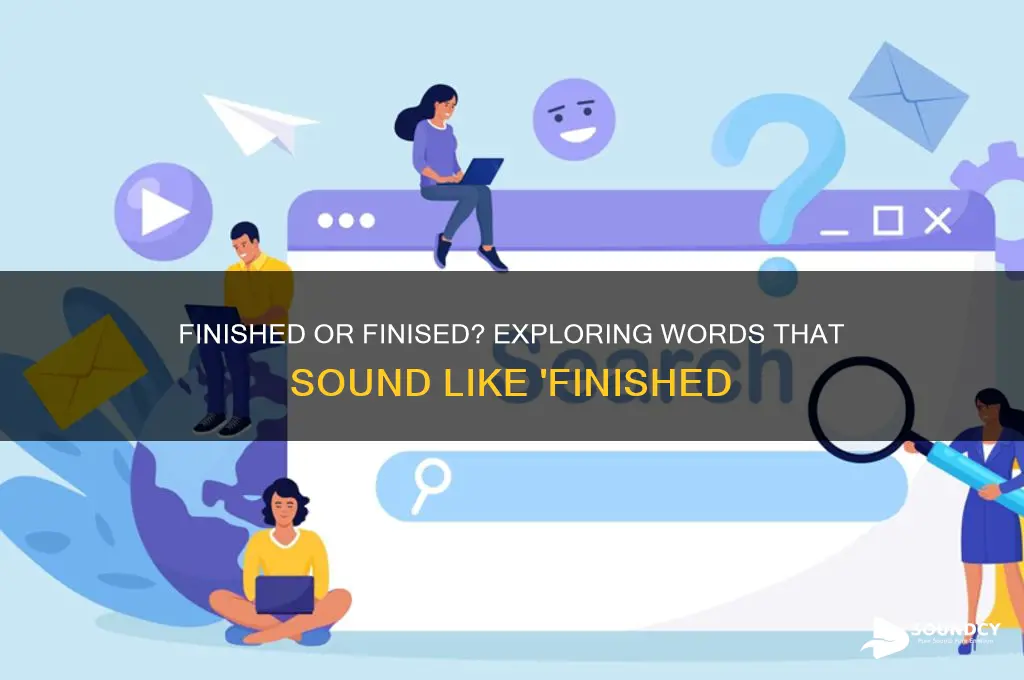 what word sounds like finished
