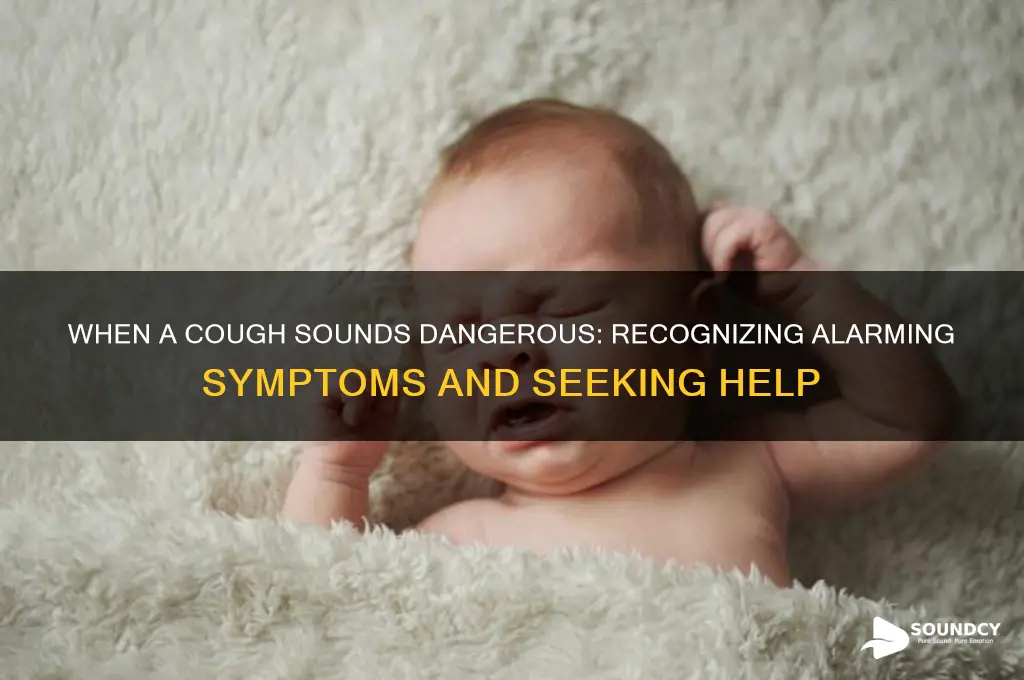 when a cough sounds dangerous