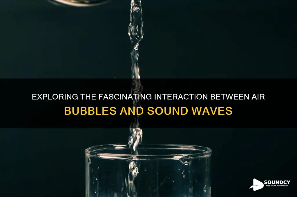 when air bubble and sound