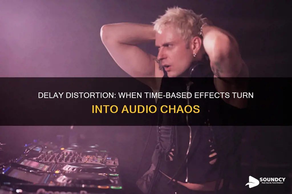 when delay sounds like distortion