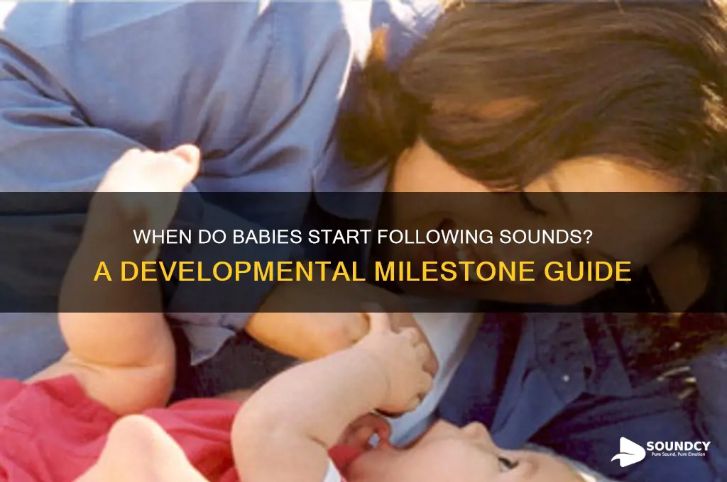 when do babies follow sounds
