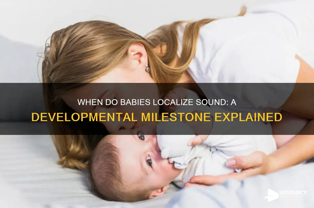 when do babies localize sound