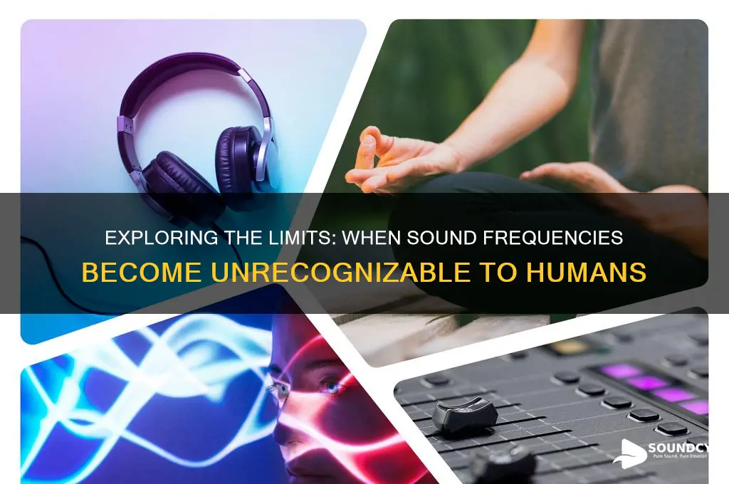 when is sound frequency unrecognizable