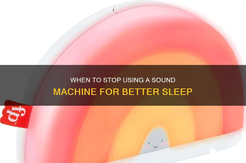 when to stop sound machine