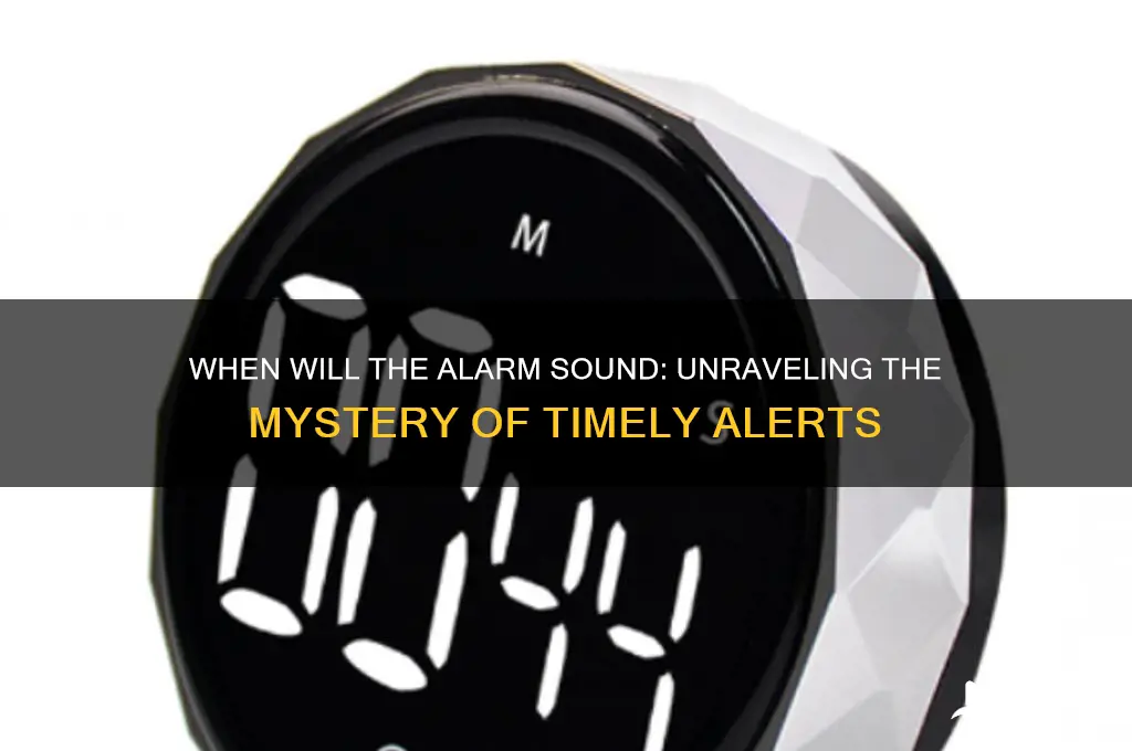 when will the alarm sound