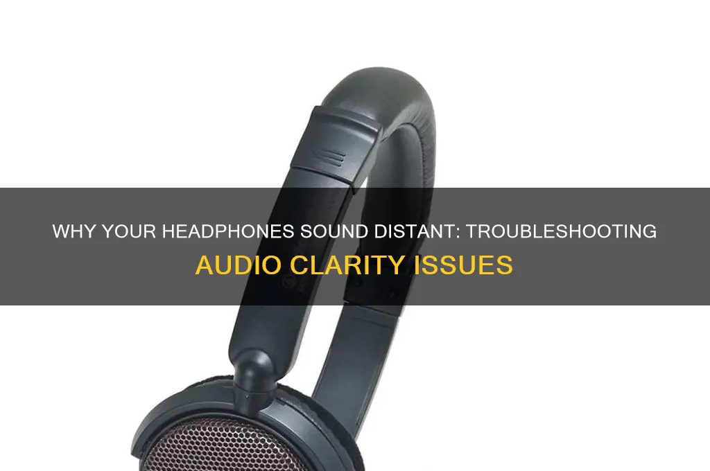 when your headphones sound distant