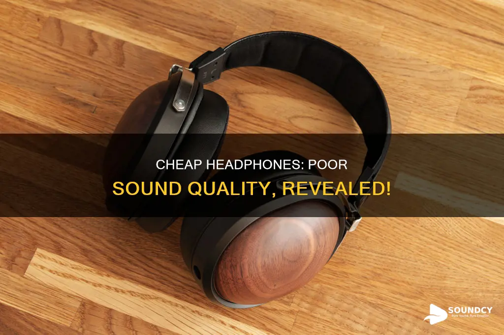 why do cheap headphones sound bad