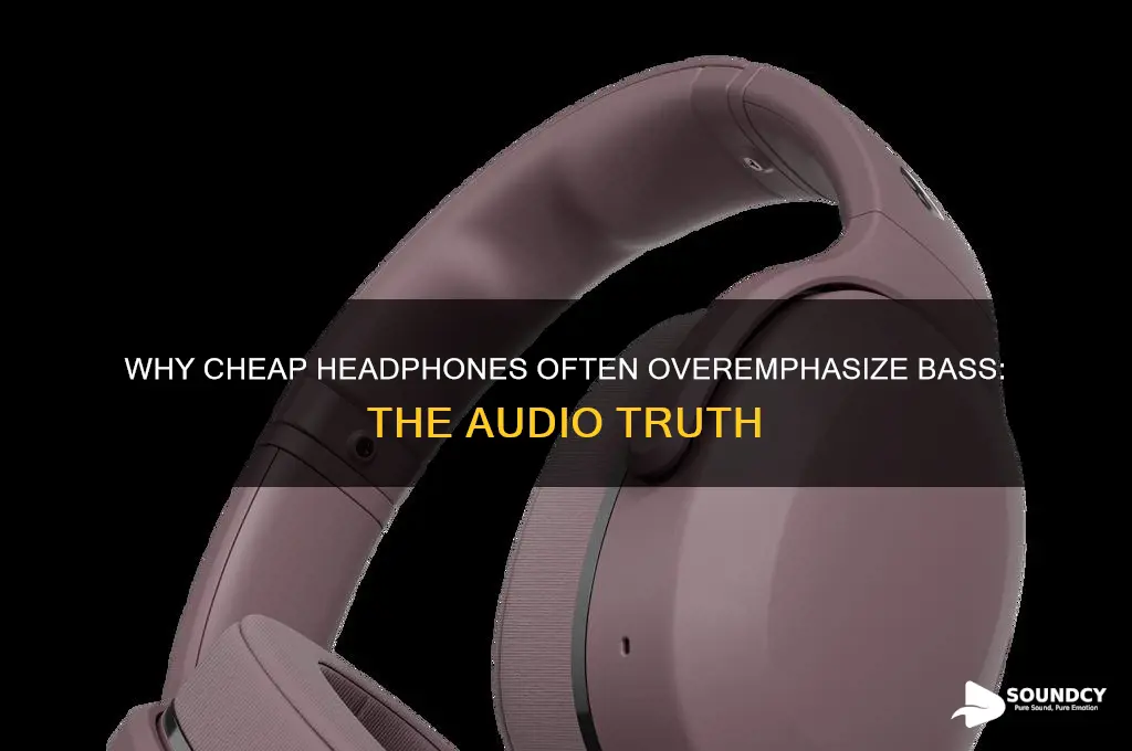 why do cheap headphones sound have so much bass