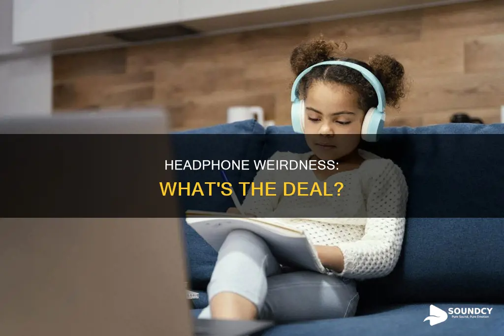 why do my headphones sound weird