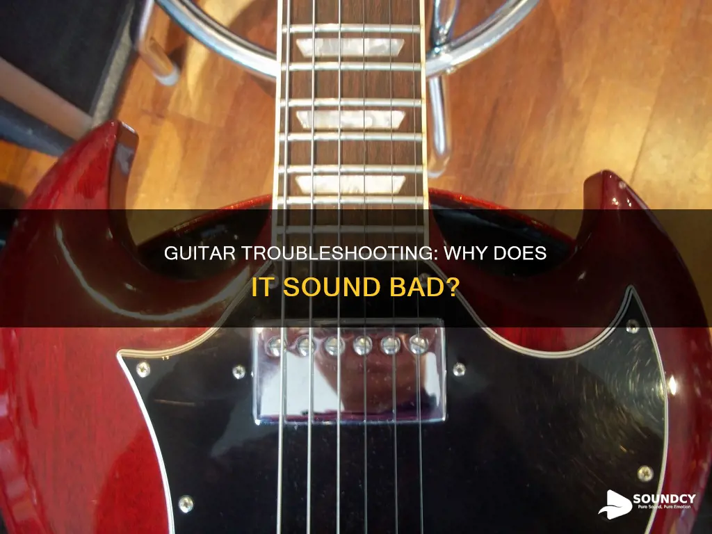 why does my guitar sound bad